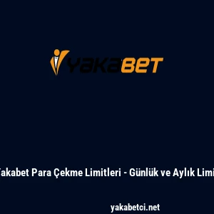 Yakabet Para &Ccedil;ekme Limitleri - G&uuml;nl&uuml;k ve Aylık Limit
