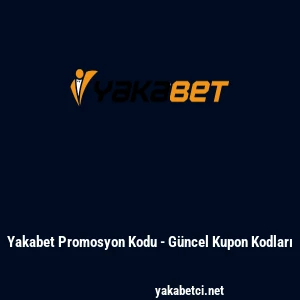 Yakabet Promosyon Kodu - G&uuml;ncel Kupon Kodları